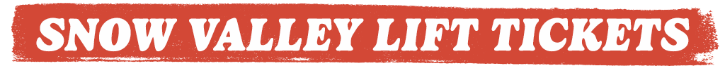 Snow Valley Lift Tickets